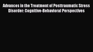 [Read book] Advances in the Treatment of Posttraumatic Stress Disorder: Cognitive-Behavioral