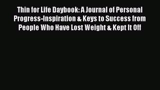 [Read book] Thin for Life Daybook: A Journal of Personal Progress-Inspiration & Keys to Success
