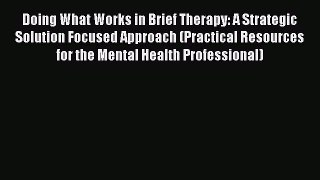 [Read book] Doing What Works in Brief Therapy: A Strategic Solution Focused Approach (Practical