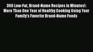 [Read book] 366 Low-Fat Brand-Name Recipes in Minutes!: More Than One Year of Healthy Cooking
