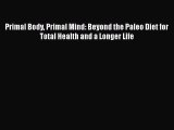 [Read book] Primal Body Primal Mind: Beyond the Paleo Diet for Total Health and a Longer Life