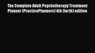 [Read book] The Complete Adult Psychotherapy Treatment Planner (PracticePlanners) 4th (forth)