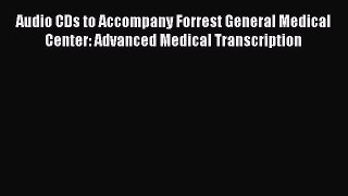 Read Audio CDs to Accompany Forrest General Medical Center: Advanced Medical Transcription