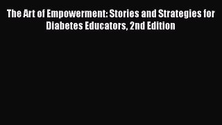 Read The Art of Empowerment: Stories and Strategies for Diabetes Educators 2nd Edition Ebook