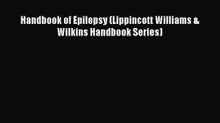 Download Handbook of Epilepsy (Lippincott Williams & Wilkins Handbook Series) PDF Online