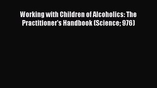 [Read book] Working with Children of Alcoholics: The Practitioner's Handbook (Science 976)