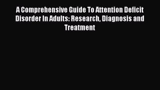 [Read book] A Comprehensive Guide To Attention Deficit Disorder In Adults: Research Diagnosis