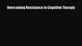 [Read book] Overcoming Resistance in Cognitive Therapy [PDF] Online