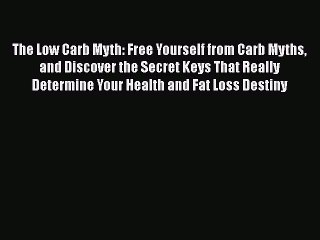 [Read book] The Low Carb Myth: Free Yourself from Carb Myths and Discover the Secret Keys That