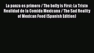 [Read book] La panza es primero / The belly is First: La Triste Realidad de la Comida Mexicana