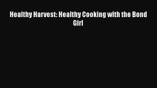 [Read book] Healthy Harvest: Healthy Cooking with the Bond Girl [Download] Full Ebook