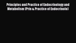 Read Principles and Practice of Endocrinology and Metabolism (Prin & Practice of Endocrinolo)