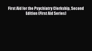 Read First Aid for the Psychiatry Clerkship Second Edition (First Aid Series) Ebook Free