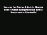 [Read book] Managing Your Practice: A Guide for Advanced Practice Nurses (Springer Series on