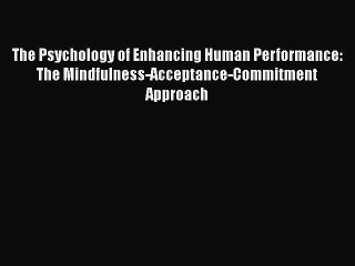 [Read book] The Psychology of Enhancing Human Performance: The Mindfulness-Acceptance-Commitment