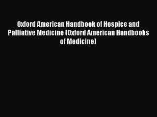 [Read book] Oxford American Handbook of Hospice and Palliative Medicine (Oxford American Handbooks