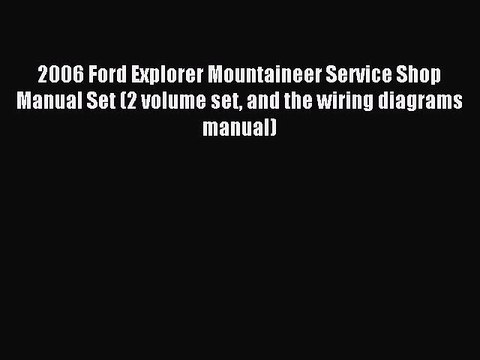 Read 2006 Ford Explorer Mountaineer Service Shop Manual Set (2 volume set and the wiring diagrams