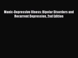 [Read book] Manic-Depressive Illness: Bipolar Disorders and Recurrent Depression 2nd Edition