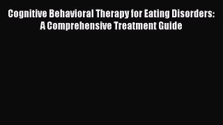 [Read book] Cognitive Behavioral Therapy for Eating Disorders: A Comprehensive Treatment Guide