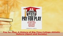 Read  Pay for Play A History of BigTime College Athletic Reform Sport and Society Ebook Free