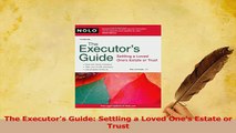 PDF  The Executors Guide Settling a Loved Ones Estate or Trust Read Full Ebook