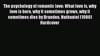 [Read book] The psychology of romantic love: What love is why love is born why it sometimes