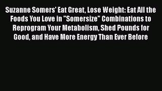 [Read book] Suzanne Somers' Eat Great Lose Weight: Eat All the Foods You Love in Somersize