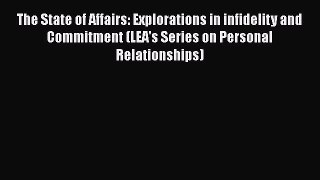 [Read book] The State of Affairs: Explorations in infidelity and Commitment (LEA's Series on
