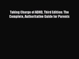 [Read book] Taking Charge of ADHD Third Edition: The Complete Authoritative Guide for Parents