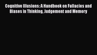 [Read book] Cognitive Illusions: A Handbook on Fallacies and Biases in Thinking Judgement and