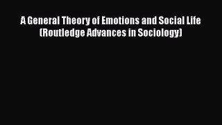 [Read book] A General Theory of Emotions and Social Life (Routledge Advances in Sociology)