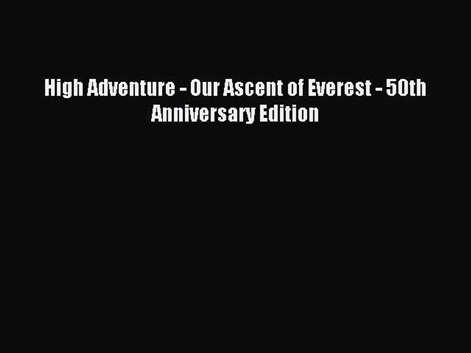 Read High Adventure - Our Ascent of Everest - 50th Anniversary Edition Ebook Free