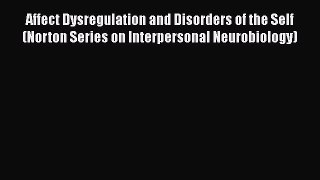 [Read book] Affect Dysregulation and Disorders of the Self (Norton Series on Interpersonal