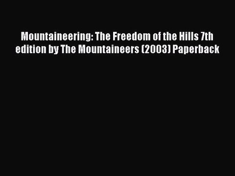 Read Mountaineering: The Freedom of the Hills 7th edition by The Mountaineers (2003) Paperback