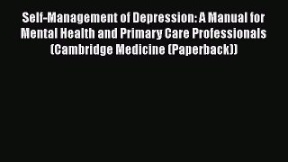 [Read book] Self-Management of Depression: A Manual for Mental Health and Primary Care Professionals