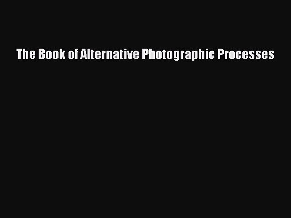 PDF The Book of Alternative Photographic Processes Free Books