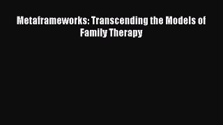 [Read book] Metaframeworks: Transcending the Models of Family Therapy [PDF] Full Ebook