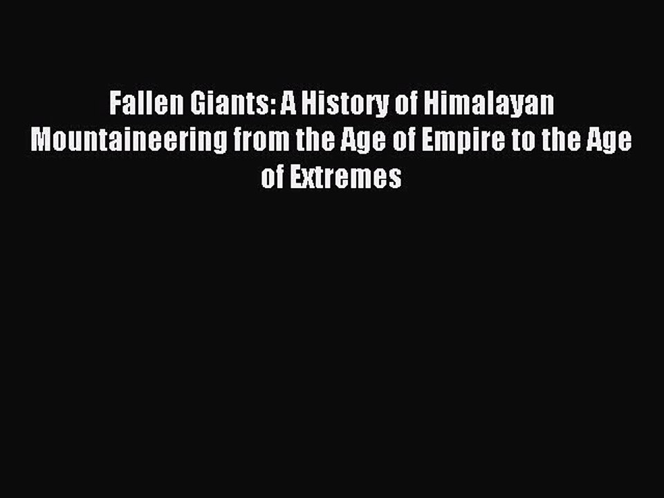 Read Fallen Giants: A History of Himalayan Mountaineering from the Age of Empire to the Age