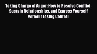 [Read book] Taking Charge of Anger: How to Resolve Conflict Sustain Relationships and Express