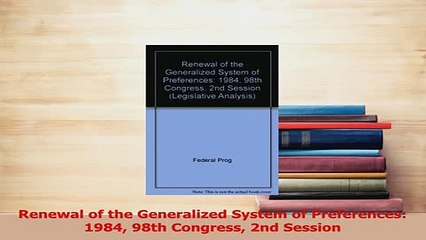 PDF  Renewal of the Generalized System of Preferences 1984 98th Congress 2nd Session Free Books