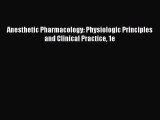 Download Anesthetic Pharmacology: Physiologic Principles and Clinical Practice 1e Ebook Online