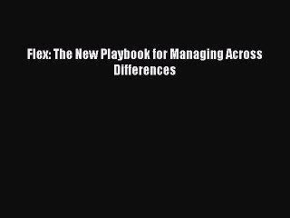 [Download PDF] Flex: The New Playbook for Managing Across Differences Read Online