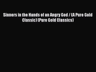 Book Sinners in the Hands of an Angry God / (A Pure Gold Classic) (Pure Gold Classics) Read