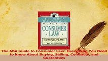 PDF  The ABA Guide to Consumer Law Everything You Need to Know About Buying Selling Contracts Download Full Ebook