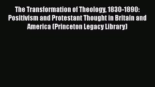 Ebook The Transformation of Theology 1830-1890: Positivism and Protestant Thought in Britain