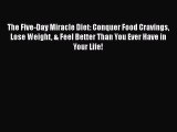 [Read book] The Five-Day Miracle Diet: Conquer Food Cravings Lose Weight & Feel Better Than