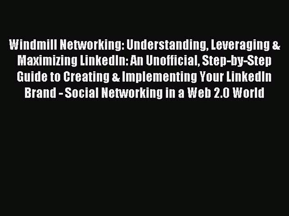 PDF Windmill Networking: Understanding Leveraging & Maximizing LinkedIn: An Unofficial Step-by-Step