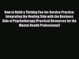 [Read book] How to Build a Thriving Fee-for-Service Practice: Integrating the Healing Side