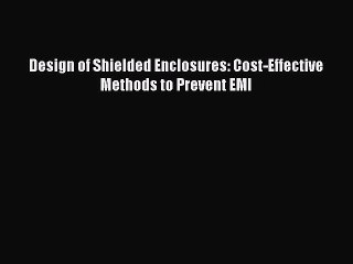 PDF Design of Shielded Enclosures: Cost-Effective Methods to Prevent EMI  EBook