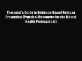 [Read book] Therapist's Guide to Evidence-Based Relapse Prevention (Practical Resources for
